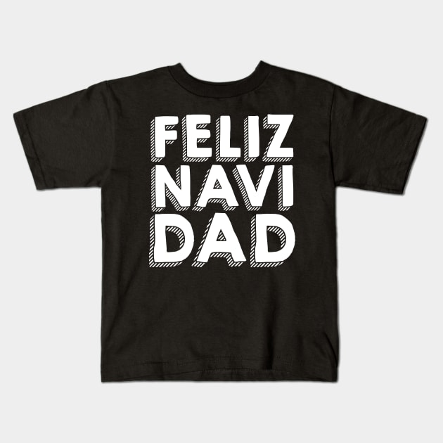 Feliz Navidad Festive Holiday Dad Design Kids T-Shirt by Brobocop